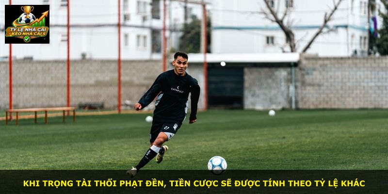 Khi trọng tài thổi phạt đền, tiền cược sẽ được tính theo tỷ lệ khác